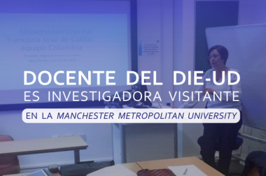 Docente del DIE-UD es investigadora visitante en la Manchester Metropolitan University