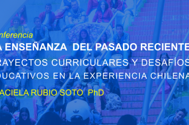 CONFERENCIA: La enseñanza del pasado reciente: trayectos curriculares y desafíos educativos en la experiencia chilena