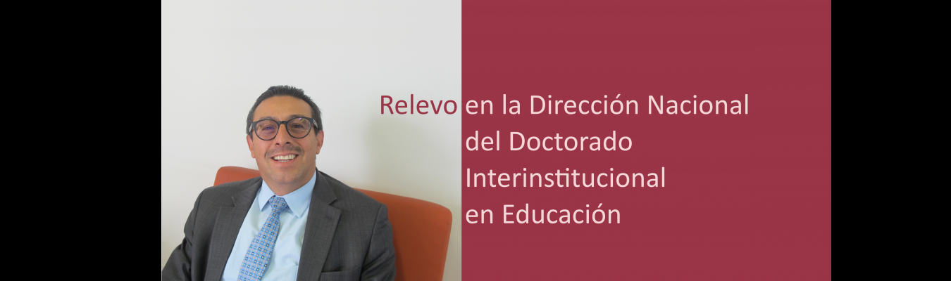 Relevo en la Dirección Nacional del Doctorado Interinstitucional en Educación