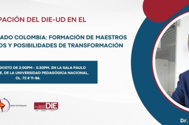 Participación del DIE-UDFJC en el IV Seminario Red Estrado Colombia: Formación de maestros en Colombia. Desafíos y posibilidades de transformación